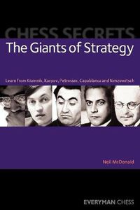 Cover image for Chess Secrets: The Giants of Strategy: Learn from Kramnik, Karpov, Petrosian, Capablanca and Nimzowitsch