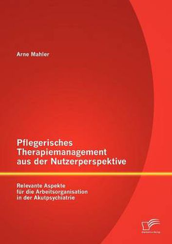 Cover image for Pflegerisches Therapiemanagement aus der Nutzerperspektive: Relevante Aspekte fur die Arbeitsorganisation in der Akutpsychiatrie