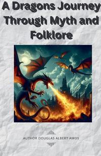 Cover image for A Dragons Journey Through Myth and Folklore