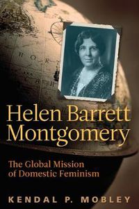 Cover image for Helen Barrett Montgomery: The Global Mission of Domestic Feminism