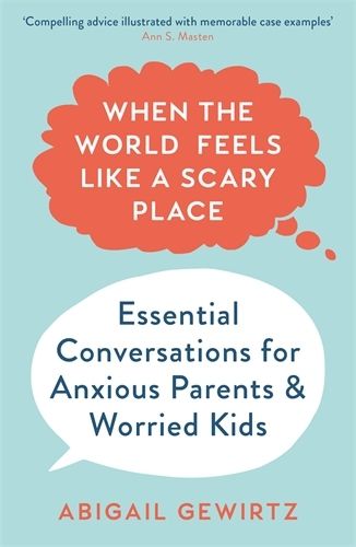 Cover image for When the World Feels Like a Scary Place: Essential Conversations for Anxious Parents and Worried Kids