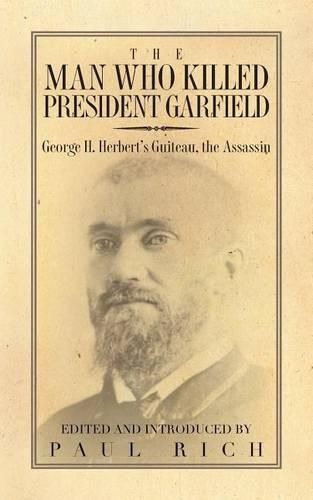 Cover image for The Man who Killed President Garfield: George H. Herbert's Guiteau, the Assassin