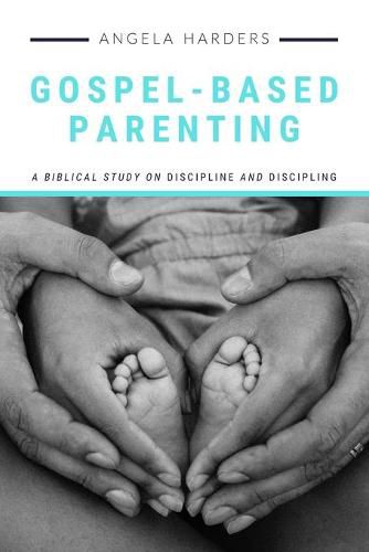 Cover image for Gospel-Based Parenting: A Biblical Study on Discipline and Discipling