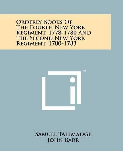 Cover image for Orderly Books of the Fourth New York Regiment, 1778-1780 and the Second New York Regiment, 1780-1783