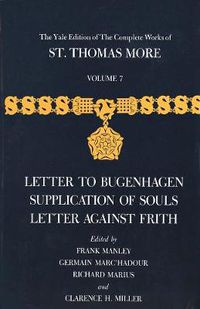 Cover image for The Yale Edition of The Complete Works of St. Thomas More: Volume 7, Letter to Bugenhagen, Supplication of Souls, Letter Against Frith