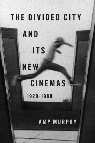 Cover image for The Divided City and Its New Cinemas, 1920-1980