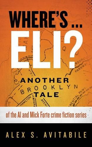 Cover image for Where's ... Eli?: Another Brooklyn Tale of the Al and Mick Forte crime fiction series