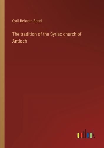 Cover image for The tradition of the Syriac church of Antioch