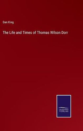 Cover image for The Life and Times of Thomas Wilson Dorr
