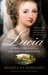 Cover image for Lucia: A Venetian Life in the Age of Napleon