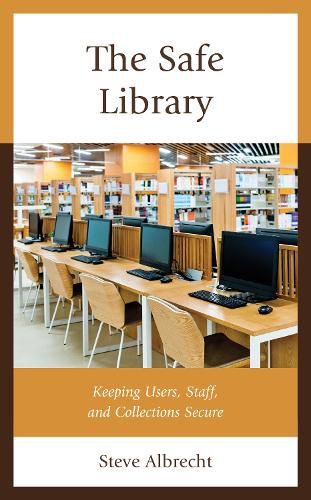 Cover image for The Safe Library: Keeping Users, Staff, and Collections Secure