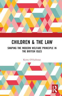 Cover image for Children & the Law: Shaping the Modern Welfare Principle in the British Isles