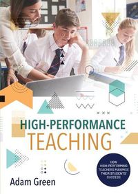 Cover image for High-Performance Teaching: How high-performing teachers maximise their students' success