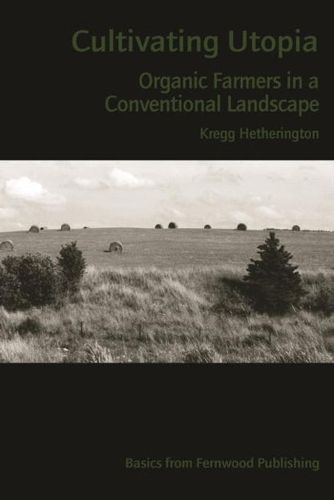 Cover image for Cultivating Utopia: Organic Farmers in a Conventional Landscape