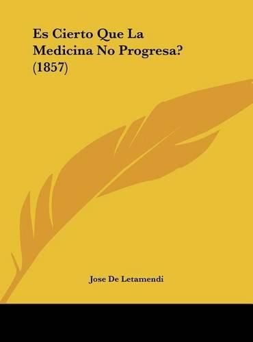 Cover image for Es Cierto Que La Medicina No Progresa? (1857)