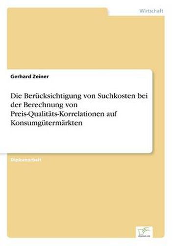 Cover image for Die Berucksichtigung von Suchkosten bei der Berechnung von Preis-Qualitats-Korrelationen auf Konsumgutermarkten