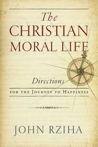 Cover image for The Christian Moral Life: Directions for the Journey to Happiness