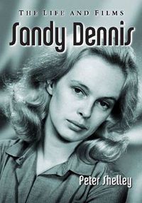 Cover image for Sandy Dennis: The Life and Films