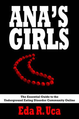 Cover image for Ana's Girls: The Essential Guide to the Underground Eating Disorder Community Online