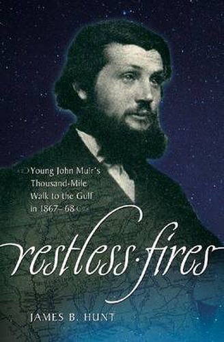 Cover image for Restless Fires: Young John Muir's Thousand Mile Walk to the Gulf in 1867-68