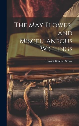 Cover image for The May Flower, and Miscellaneous Writings