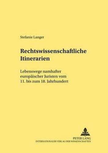 Cover image for Rechtswissenschaftliche Itinerarien: Lebenswege Namhafter Europaeischer Juristen Vom 11. Bis Zum 18. Jahrhundert