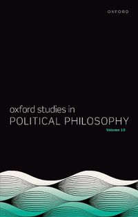Cover image for Oxford Studies in Political Philosophy Volume 10