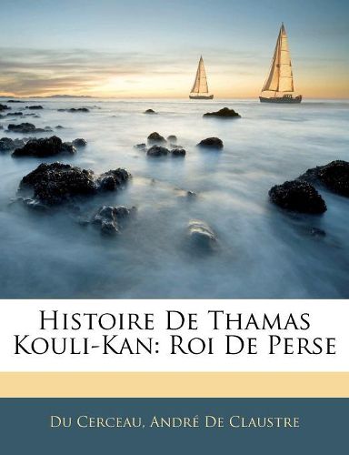 Cover image for Histoire de Thamas Kouli-Kan: Roi de Perse