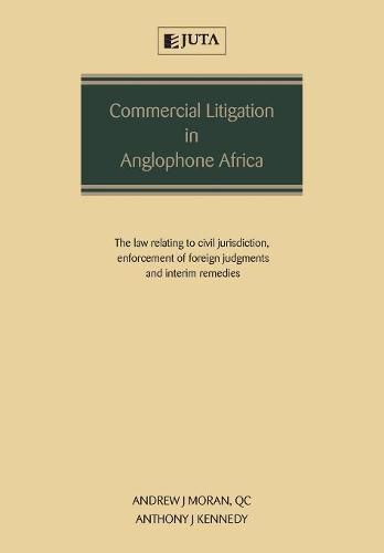 Cover image for Commercial Litigation in Anglophone Africa: The Law Relating to Civil Jurisdiction, Enforcement of Foreign Judgments and Interim Remedies