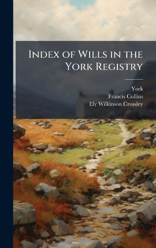Cover image for Index of Wills in the York Registry