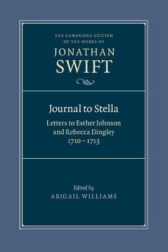 Journal to Stella: Letters to Esther Johnson and Rebecca Dingley, 1710-1713