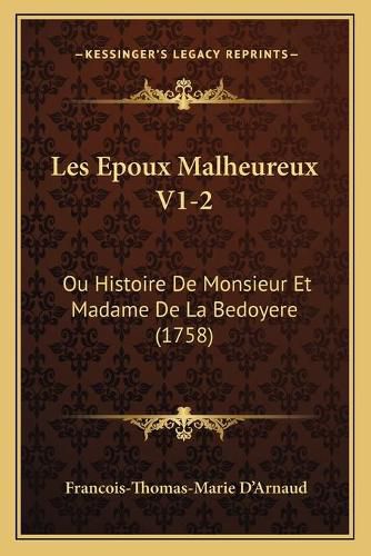 Cover image for Les Epoux Malheureux V1-2: Ou Histoire de Monsieur Et Madame de La Bedoyere (1758)