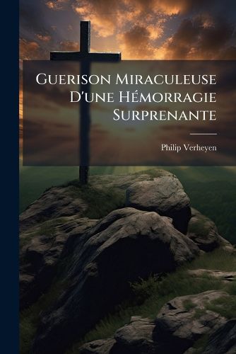 Cover image for Guerison Miraculeuse D'Une H Morragie Surprenante