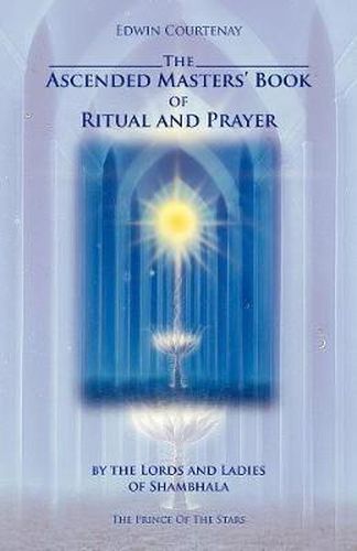 Cover image for The Ascended Masters Book of Ritual and Prayer: By the Lords and Ladies of Shambhala