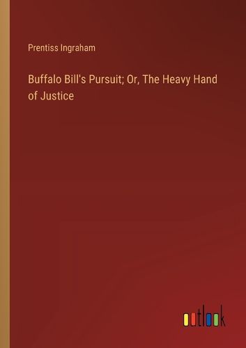 Buffalo Bill's Pursuit; Or, The Heavy Hand of Justice