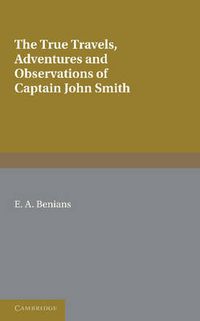 Cover image for Captain John Smith: Travels, History of Virginia: The True Travels, Adventures and Observations of Captain John Smith in Europe, Asia, Africa and America and The General History of Virginia, New England and the Summer Isles, Books I-III