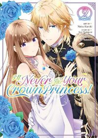 Cover image for I'll Never Be Your Crown Princess! (Manga) Vol. 2