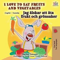 Cover image for I Love to Eat Fruits and Vegetables (English Swedish Bilingual Book)