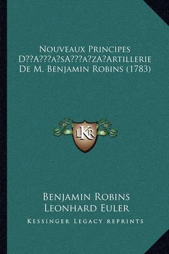 Nouveaux Principes Da Acentsacentsa A-Acentsa Acentsartillerie de M. Benjamin Robins (1783)