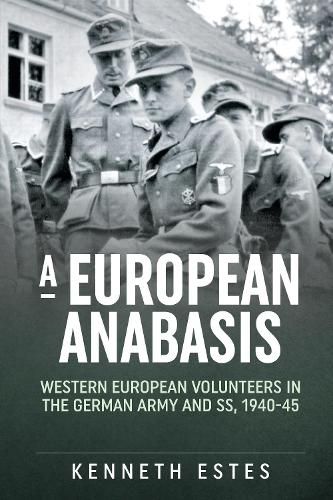 Cover image for A European Anabasis: Western European Volunteers in the German Army and Ss, 1940-45