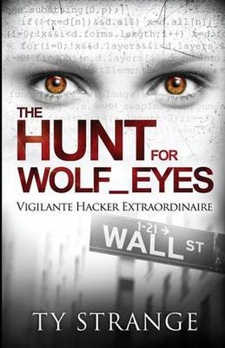 Cover image for The Hunt for Wolf_Eyes: Vigilante Hacker Extraordinaire