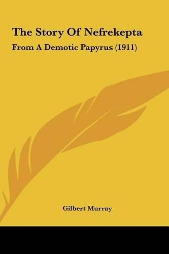 Cover image for The Story of Nefrekepta: From a Demotic Papyrus (1911)