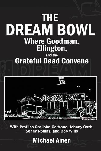 Cover image for The Dream Bowl: Where Goodman, Ellington, and the Grateful Dead Convene