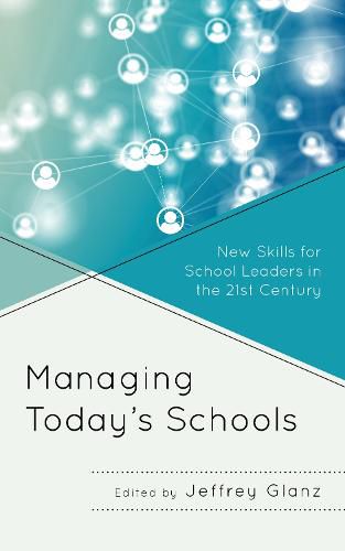 Cover image for Managing Today's Schools: New Skills for School Leaders in the 21st Century