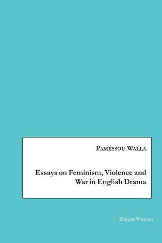 Cover image for Essays on Feminism, Violence and War in English Drama