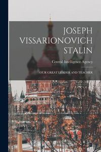 Cover image for Joseph Vissarionovich Stalin: Our Great Leader and Teacher