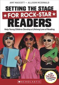 Cover image for Setting the Stage for Rock-Star Readers: Help Young Children Develop a Lifelong Love of Reading