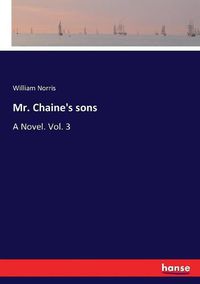 Cover image for Mr. Chaine's sons: A Novel. Vol. 3