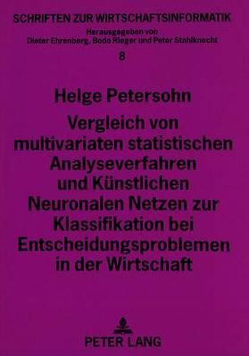 Cover image for Vergleich Von Multivariaten Statistischen Analyseverfahren Und Kuenstlichen Neuronalen Netzen Zur Klassifikation Bei Entscheidungsproblemen in Der Wirtschaft