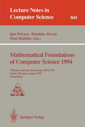 Cover image for Mathematical Foundations of Computer Science 1994: 19th International Symposium, MFCS'94, Kosice, Slovakia, August 22 - 26, 1994. Proceedings